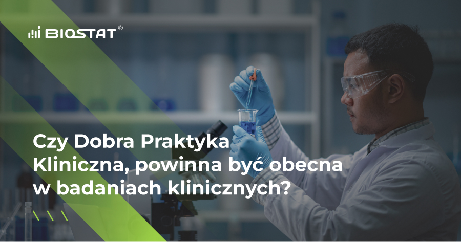 Czy Dobra Praktyka Kliniczna, powinna być obecna w badaniach klinicznych? 